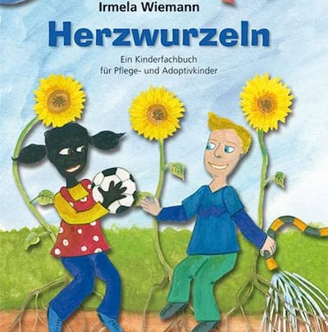 Herzwurzeln. Ein Kinderfachbuch für Pflege- und Adoptivkinder