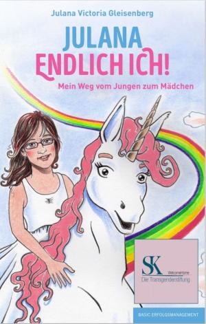 Julana – endlich ich! Mein Weg vom Jungen zum Mädchen
