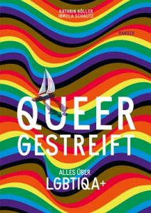 Cover, Queergestreift Alles über LGBTIQA+ von Kathrin Köller und Irmela Schautz